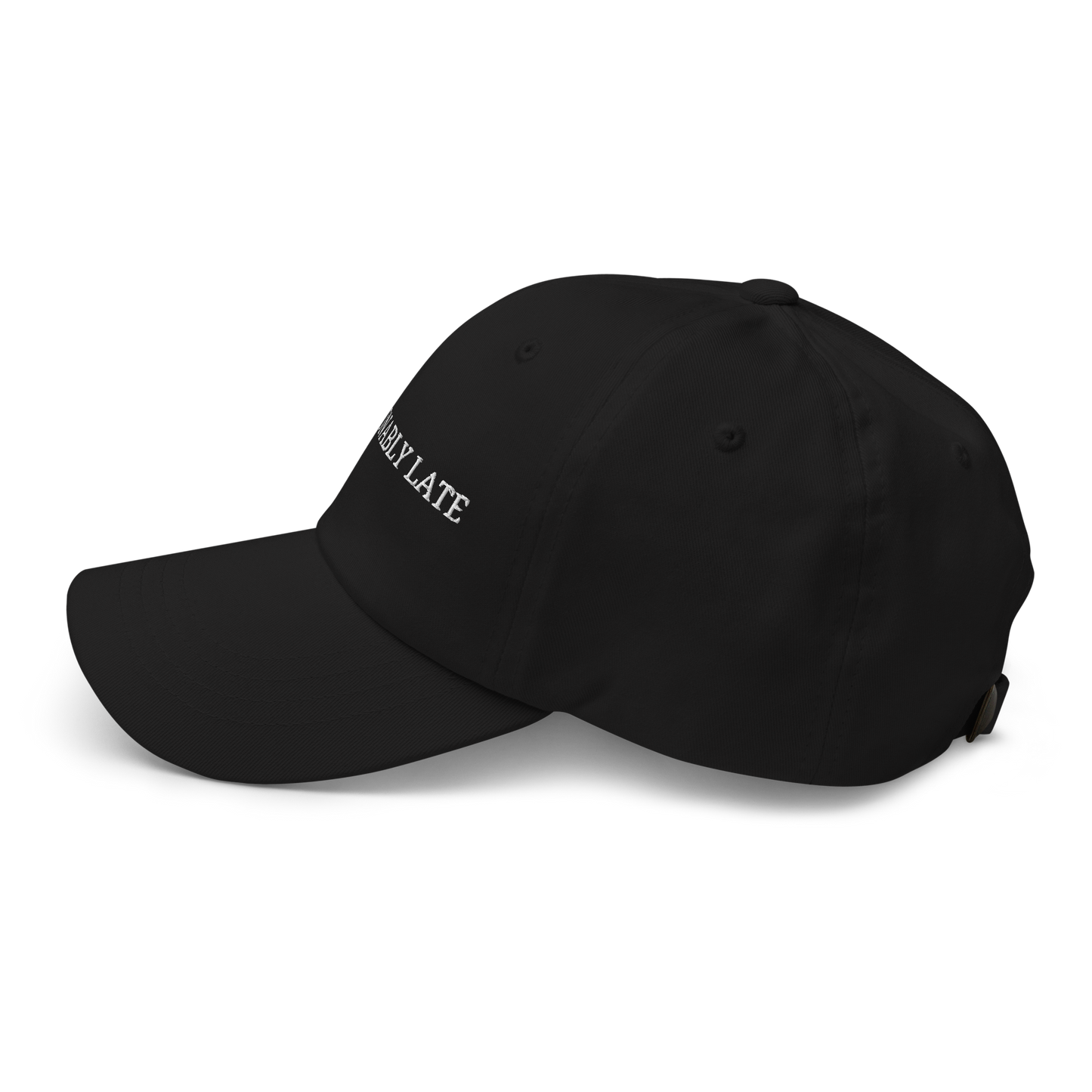 Fashionably Late - Embroidered Dad Hat