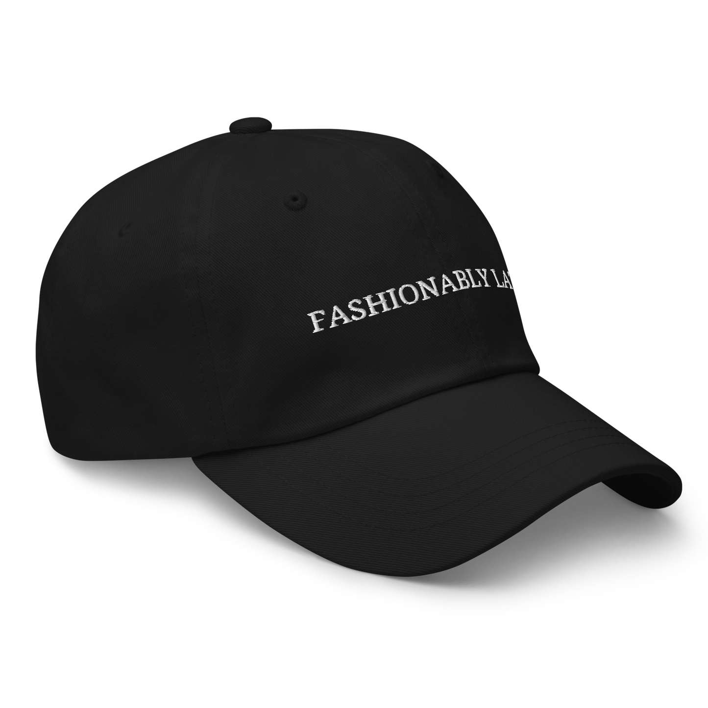 Fashionably Late - Embroidered Dad Hat