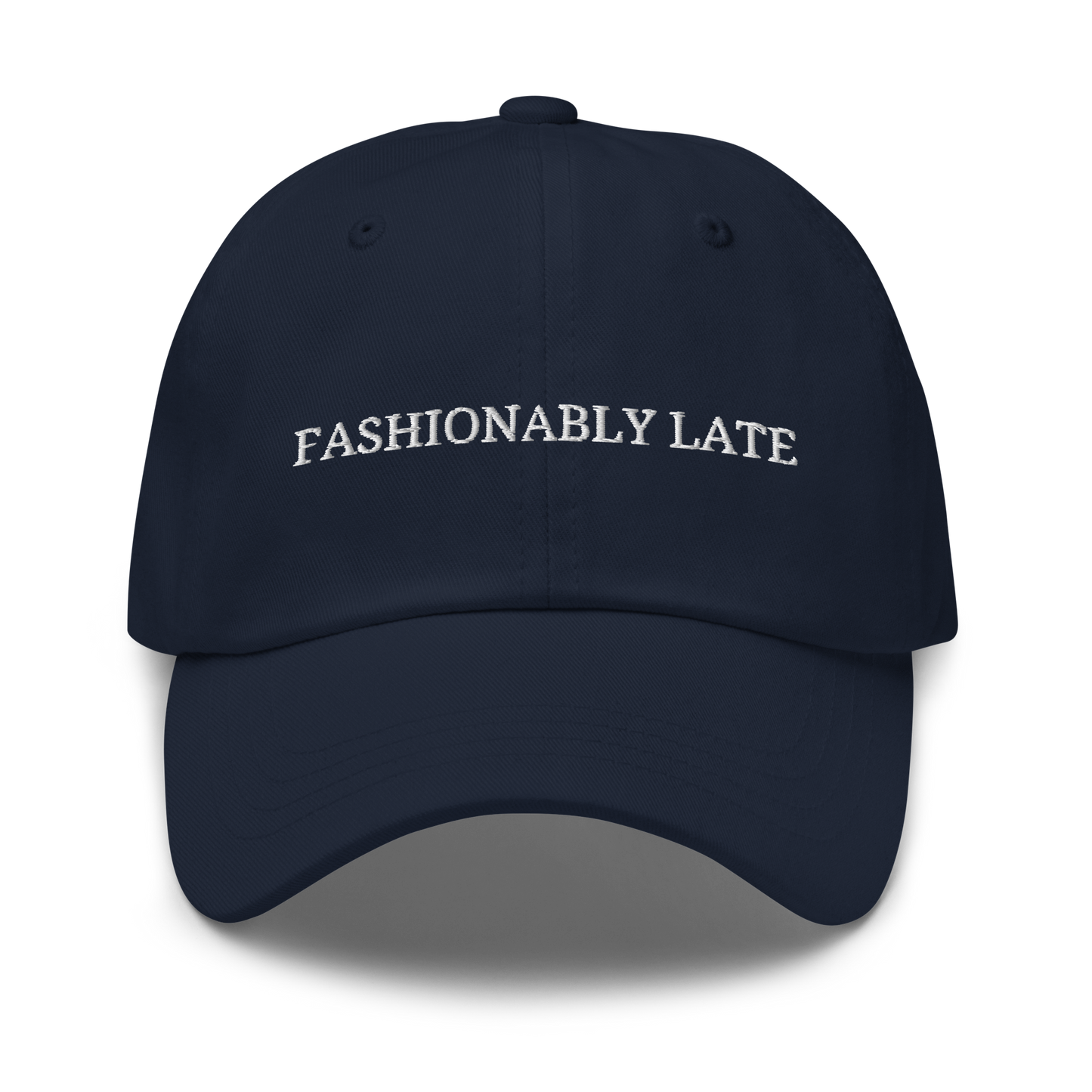 Fashionably Late - Embroidered Dad Hat