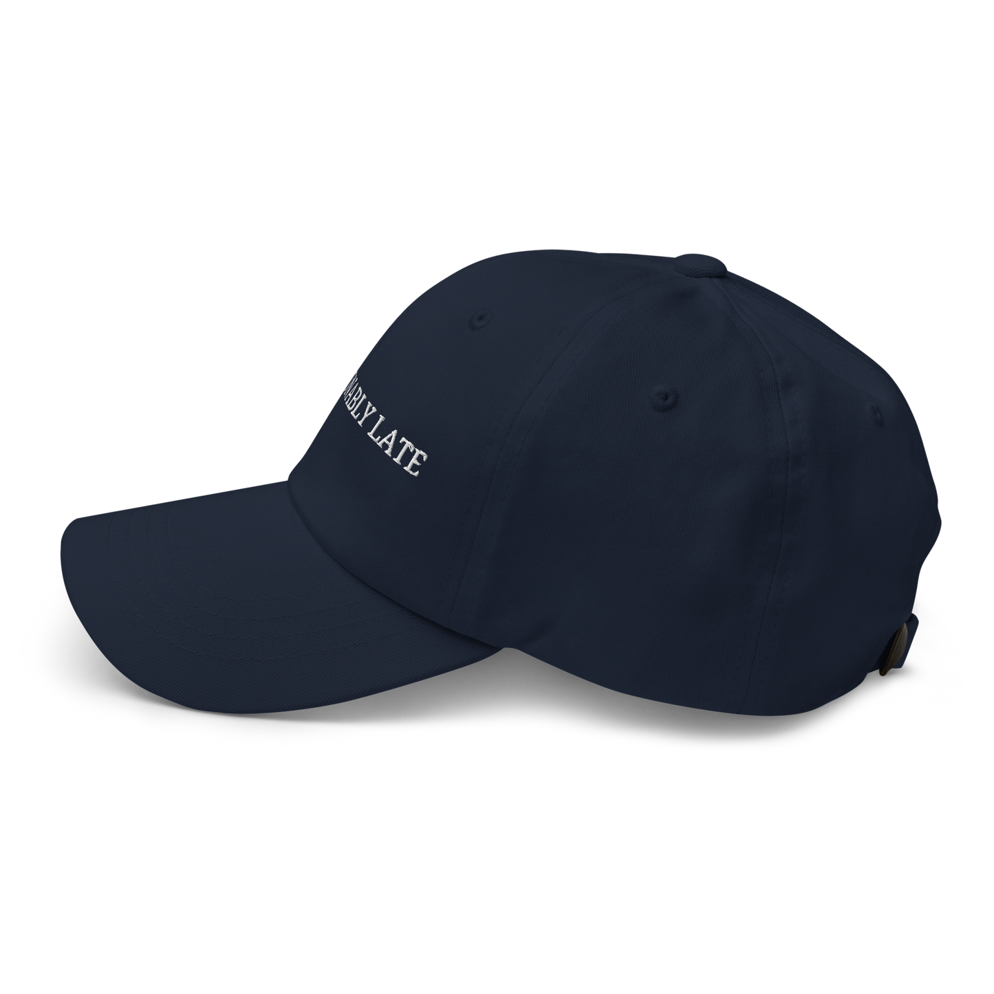 Fashionably Late - Embroidered Dad Hat