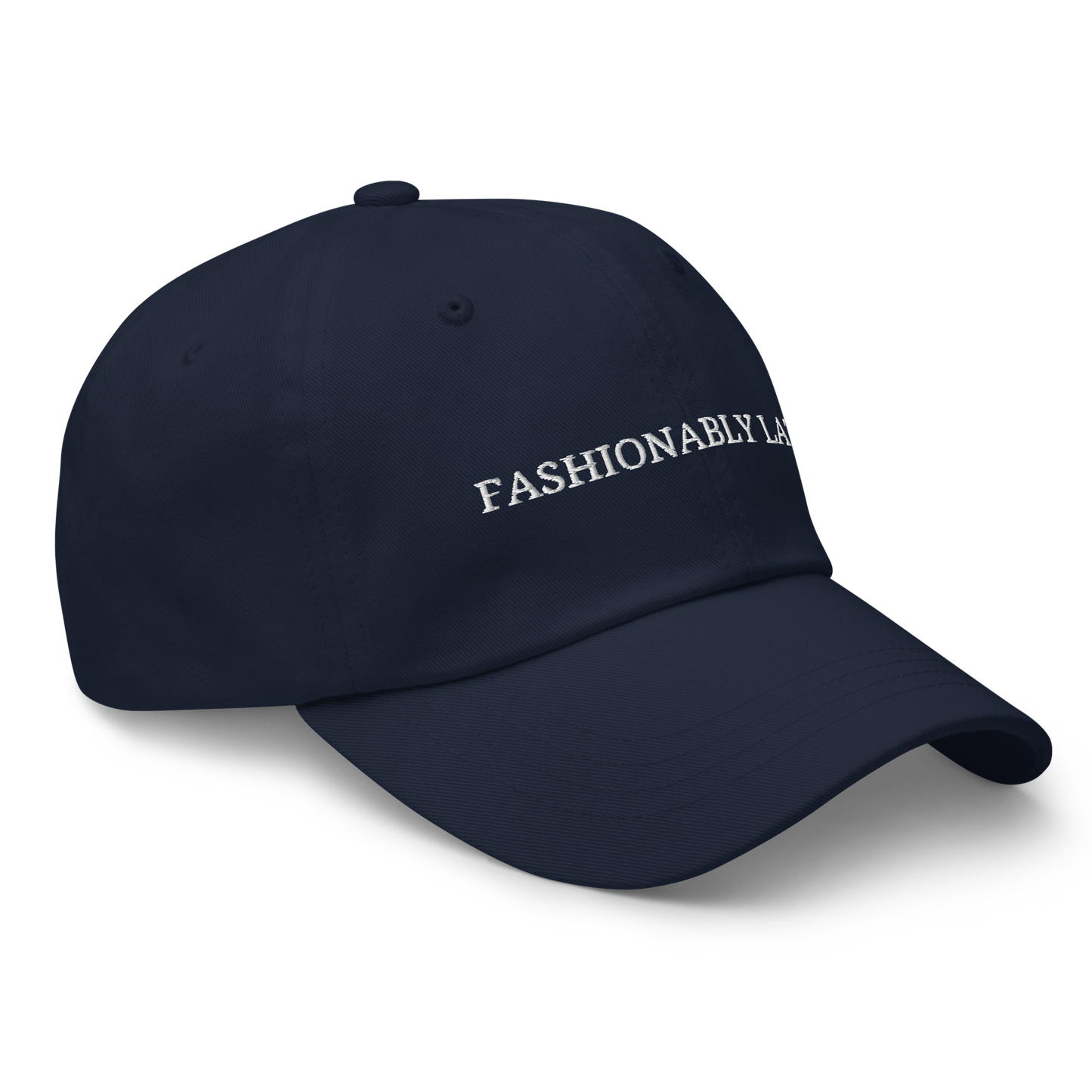 Fashionably Late - Embroidered Dad Hat